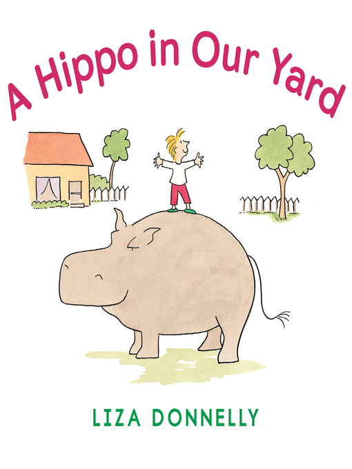 Title details for A Hippo in Our Yard by Liza Donnelly - Available